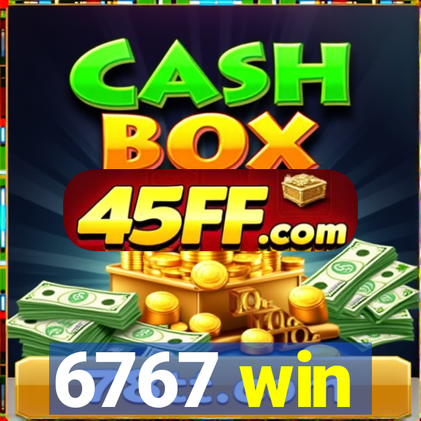 6767 win